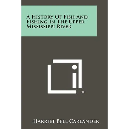 A History Of Fish And Fishing In The Upper Mississippi River - Paperback