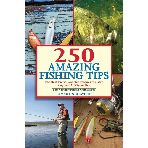 250 Amazing Fishing Tips: The Best Tactics and Techniques to Catch Any and All Game Fish - Paperback
