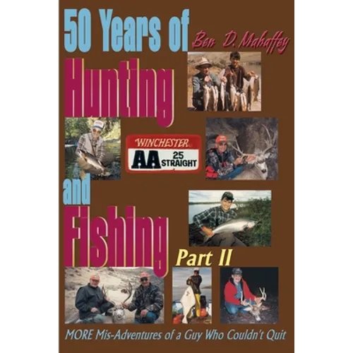 50 Years of Hunting and Fishing: MORE Mis-Adventures of a Guy Who Couldn't Quit - Paperback
