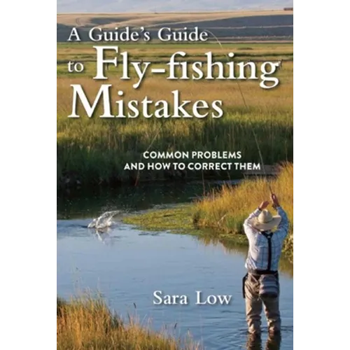 A Guide's Guide to Fly-Fishing Mistakes: Common Problems and How to Correct Them - Paperback