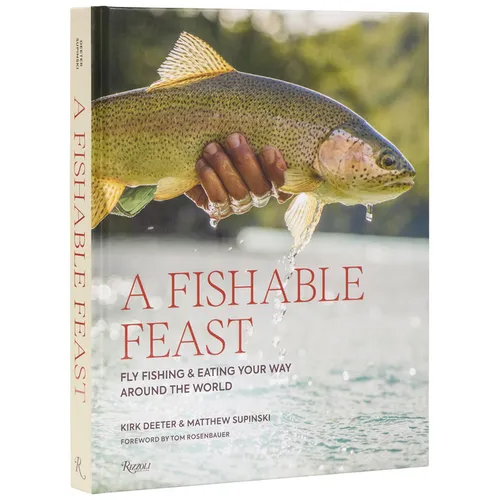 A Fishable Feast: Fly Fishing and Eating Your Way Around the World - Hardcover